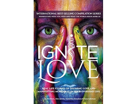 Livro Ignite Love Real Life Stories Of Defining Love And Manifesting More Of It In Your Everyday Life De Jb Owen, Alex Jarvis Et Al. (inglês)