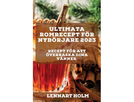 Livro Ultimata Romrecept För Nybörjare 2023 Recept För Att Överraska Dina Vänner De Lennart Holm (inglês)