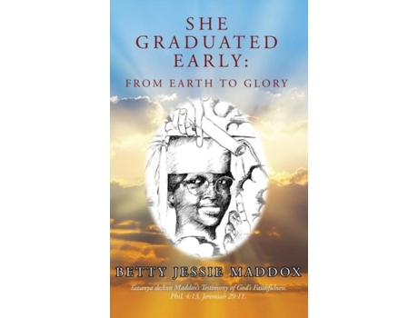 Livro She Graduated Early From Earth To Glory De Betty Jessie Maddox (inglês)
