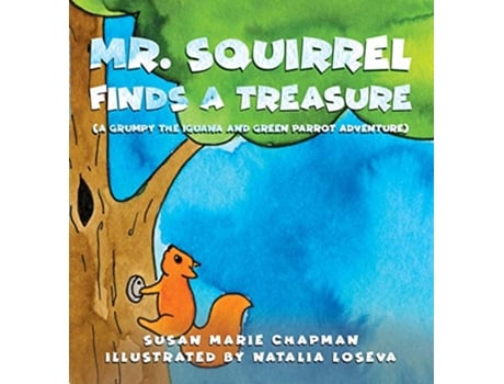 Livro Mr Squirrel Finds a Treasure Grumpy the Iguana and Green Parrot Adventures de Susan Marie Chapman (Inglês)