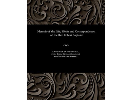 Livro Memoir of the Life Works and Correspondence of the Rev Robert Aspland de Robert Brook Aspland (Inglês)