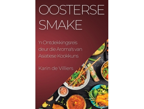 Livro Oosterse Smake n Ontdekkingsreis deur die Aromas van Asiatiese Kookkuns de Karin de Villiers (Inglês)