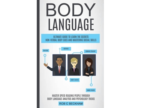 Livro Body Language Ultimate Guide To Learn The Secrets Non-verbal Body Cues And Mastering Social Skills de Rob C Beckham (Inglês)