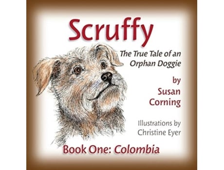 Livro Scruffy: The True Tale of an Orphan Doggie Book One: Colombia (The Scruffy Saga) Susan Corning (Inglês)