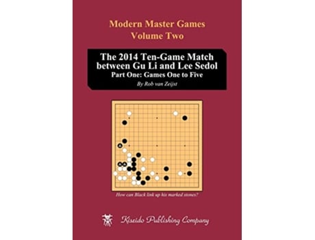 Livro The 2014 TenGame Match between Gu Li and Lee Sedol Part One Games One to Five Modern Master Games de Rob Vanzeijst (Inglês)