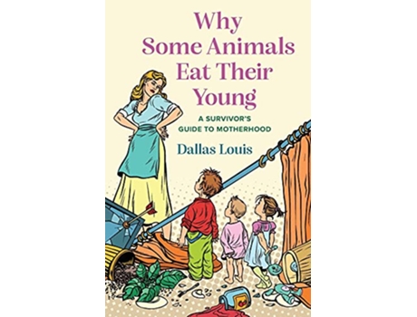 Livro Why Some Animals Eat Their Young A Survivors Guide to Motherhood de Dallas Louis (Inglês)