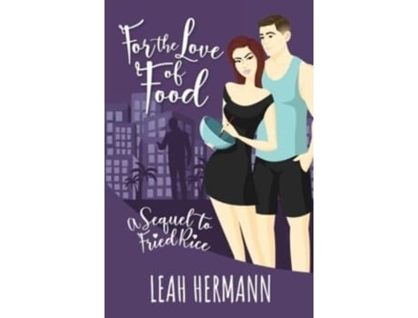 Livro For The Love Of Food A Sequel To Fried Rice De Leah Hermann (inglês)
