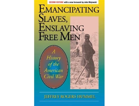 Livro emancipating slaves, enslaving free men de jeffrey hummel (inglês)
