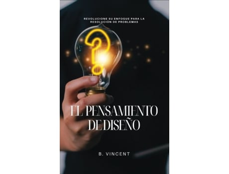 Livro El pensamiento de diseño Revolucione su enfoque para la resolución de problemas de B Vincent (Inglês)