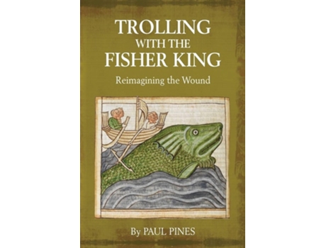 Livro Trolling With The Fisher King Reimagining The Wound De Paul Pines (inglês)