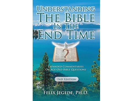 Livro Understanding The Bible In The End Time Expanded Commentaries On Age-old Bible Questions De Felix Jegede (inglês)