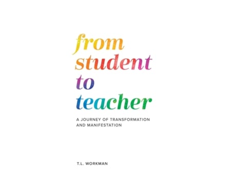 Livro From Student to Teacher A Journey of Transformation and Manifestation de TL Workman (Inglês)