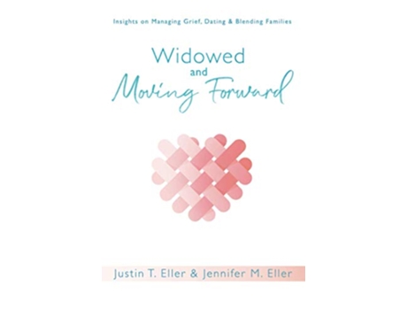 Livro Widowed and Moving Forward Insights on Managing Grief Dating and Blending Families de Justin T Eller Jennifer M Eller (Inglês)