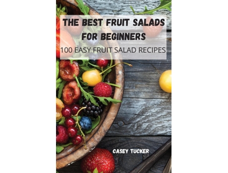 Livro The Best Fruit Salads For Beginners De Casey Tucker (inglês)