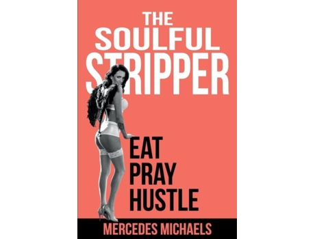 Livro The Soulful Stripper Eat Pray Hustle De Mercedes Michaels (inglês)