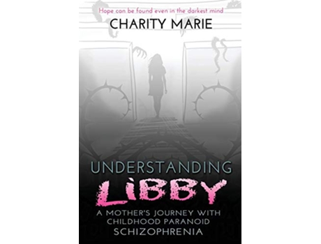 Livro Understanding Libby A Mothers Journey with Childhood Paranoid Schizophrenia de Charity Marie (Inglês)