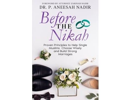 Livro Before the Nikah Proven Principles to Help Single Muslims Choose Wisely and Build Strong Marriages de Dr P Aneesah Nadir (Inglês)
