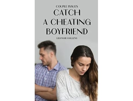 Livro Couple Issues - Catch A Cheating Boyfriend Find Out If Your Partner Is Cheating On You, Tricks To Find Infidelity De Leonor Collins (inglês)