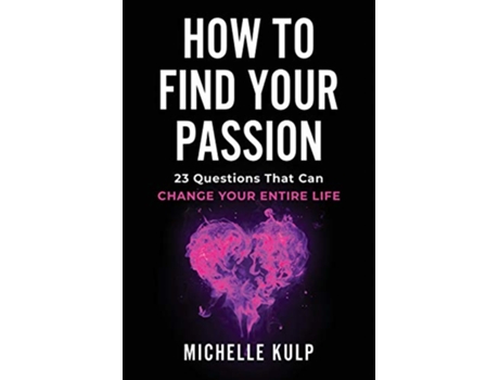 Livro How To Find Your Passion 23 Questions That Can Change Your Entire Life de Michelle Kulp (Inglês)
