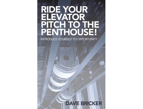 Livro Ride Your Elevator Pitch to the Penthouse Introduce Yourself to Opportunity de Dave Bricker (Inglês)