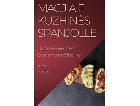 Livro Magjia e Kuzhinës Spanjolle Hapat e Parë drejt Gastronomisë Iberike de Arta Kastrati (Inglês)