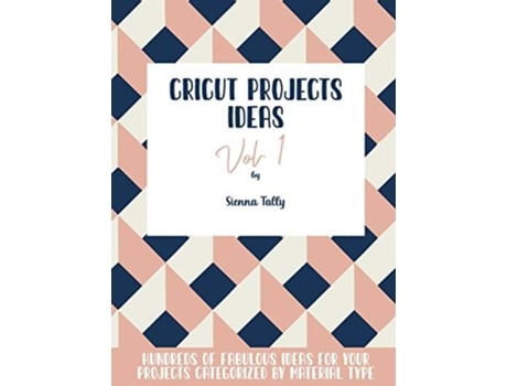 Livro Cricut Project Ideas Vol1 Hundreds of Fabulous Ideas for Your Projects Categorized by Material Type de Sienna Tally (Inglês - Capa Dura)
