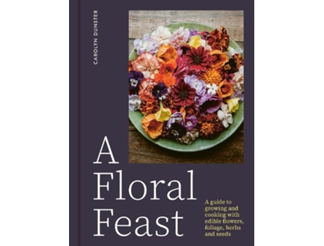 Livro A Floral Feast de Carolyn Dunster (Inglês - Capa Dura)