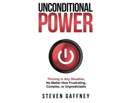 Livro Unconditional Power Thriving in Any Situation, No Matter How Frustrating, Complex, or Unpredictable de Steven Gaffney (Inglês - Capa Dura)
