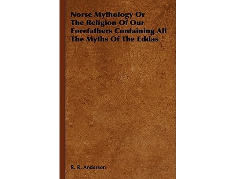 Livro Norse Mythology or the Religion of Our Forefathers Containing All the Myths of the Eddas de R R Anderson (Inglês)