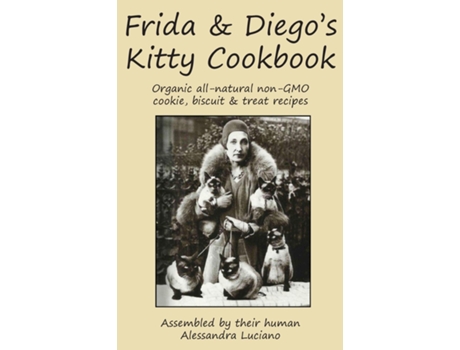 Livro Frida amp Diegos Kitty Cookbook Organic all natural non-GMO cookie, biscuit amp treat recipes de Alessandra Luciano (Inglês)