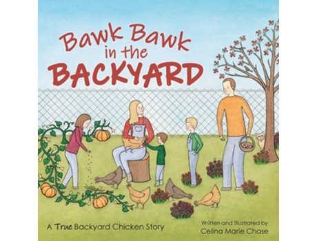 Livro Bawk Bawk in the Backyard A True Backyard Chicken Story de Celina Marie Chase (Inglês)