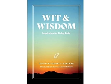 Livro Wit And Wisdom Inspiration For Living Fully De Robert S Hartman (inglês)