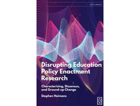 Livro Disrupting Education Policy Enactment Research Characterising, Dissensus And Ground-up Change De Stephen Heimans (inglês)