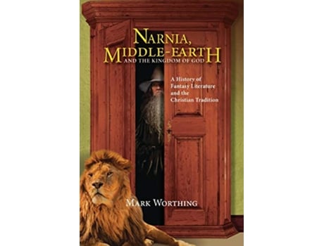 Livro Narnia MiddleEarth and The Kingdom of God A History of Fantasy literature and the Christian Tradition de Mark Worthing (Inglês)
