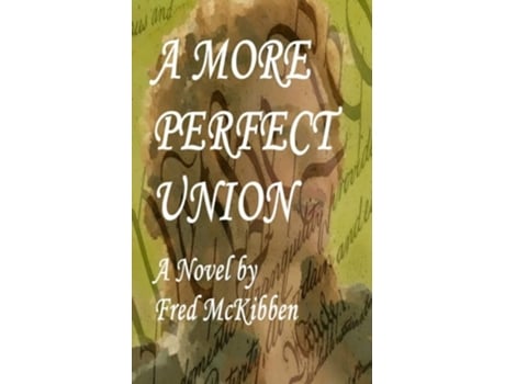 Livro A More Perfect Union De Fred Mckibben (inglês)