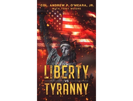 Livro Liberty Vs Tyranny De Col Andrew P O'meara (inglês - Capa Dura)