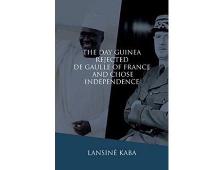 Livro The Day Guinea Rejected De Gaulle of France and Chose Independence de Lansiné Kaba (Inglês)
