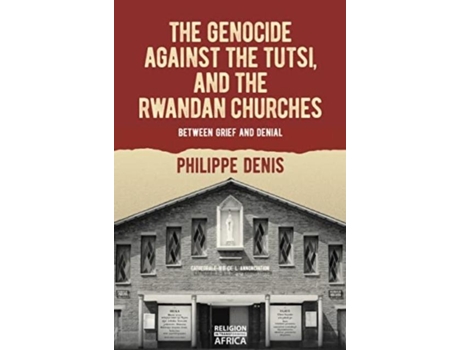 Livro The Genocide against the Tutsi, and the Rwandan Churches de Philippe Denis (Inglês)