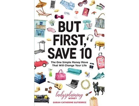 Livro But First Save 10 The One Simple Money Move That Will Change Your Life de Sarah-Catherine Gutierrez (Inglês)