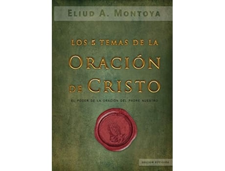 Livro Los cinco temas de la oración de Cristo El poder de la oración del Padre Nuestro Spanish Edition de Eliud A Montoya (Espanhol)