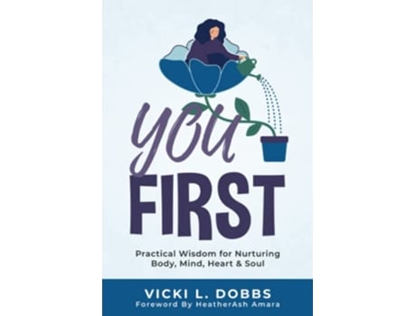 Livro You First Practical Wisdom for Nurturing Body Mind Heart and Soul de Vicki L Dobbs (Inglês)