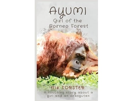 Livro Ayumi Girl of the Borneo Forest de Nik Forster (Inglês)
