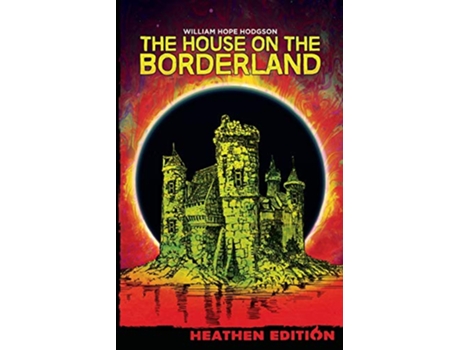 Livro The House on the Borderland Heathen Edition de William Hope Hodgson (Inglês)