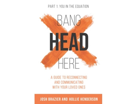 Livro Bang Head Here, Quotyou In The Equationquot De Hollie Henderson E Josh Brazier (inglês)