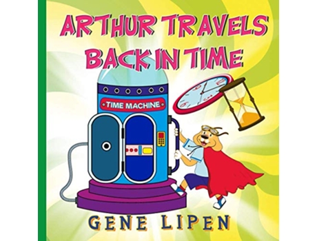 Livro Arthur travels Back in Time Book for Kids who love Adventure Kids Books for Young Explorers de Gene Lipen (Inglês)