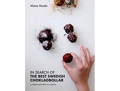 Livro In Search of the Best Swedish Chokladbollar A southeast asian falls in love with fika de Alaine Handa (Inglês)