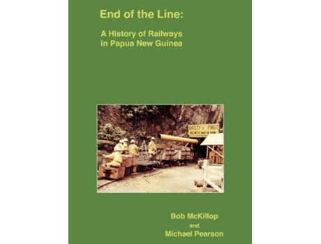 Livro End Of The Line A History Of Railways In Papua New Guinea De Robert F Mckillop E Michael Pearson (inglês)