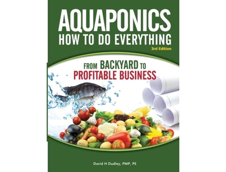Livro Aquaponics How To Do Everything From Backyard To Profitable Business From Backyard To Profitable Business De Dudley, David Et Al. (inglês)