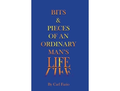 Livro Bits Amp Pieces Of An Ordinary Mans Life De Carl Fazio (inglês)