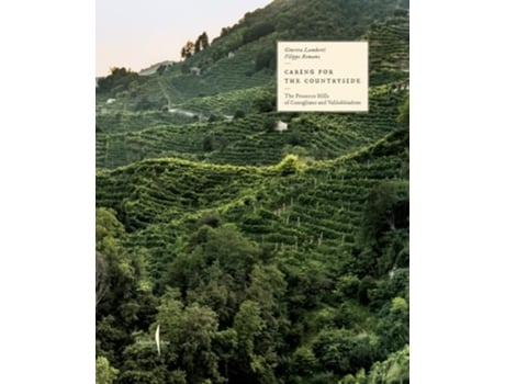 Livro Caring for the Countryside The Prosecco Hills of Conegliano and Valdobbiadene de Lamberti, Ginevra et al. (Inglês - Capa Dura)